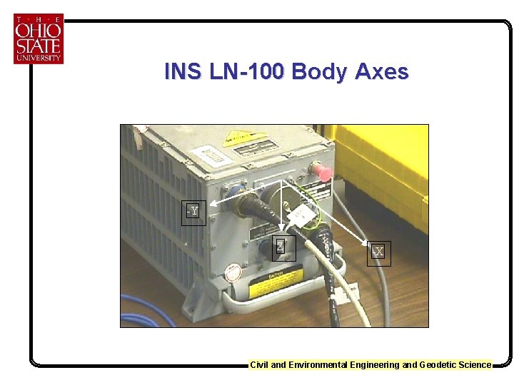 INS LN-100 Body Axes -Y Z -X Civil and Environmental Engineering and Geodetic Science