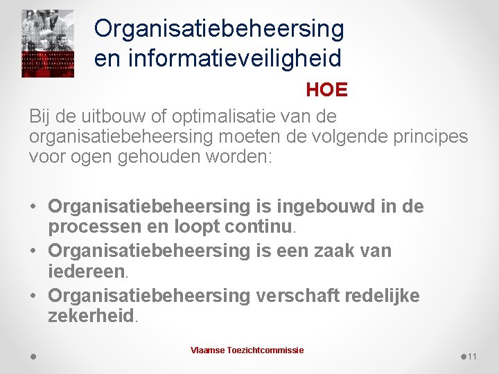 Organisatiebeheersing en informatieveiligheid HOE Bij de uitbouw of optimalisatie van de organisatiebeheersing moeten de