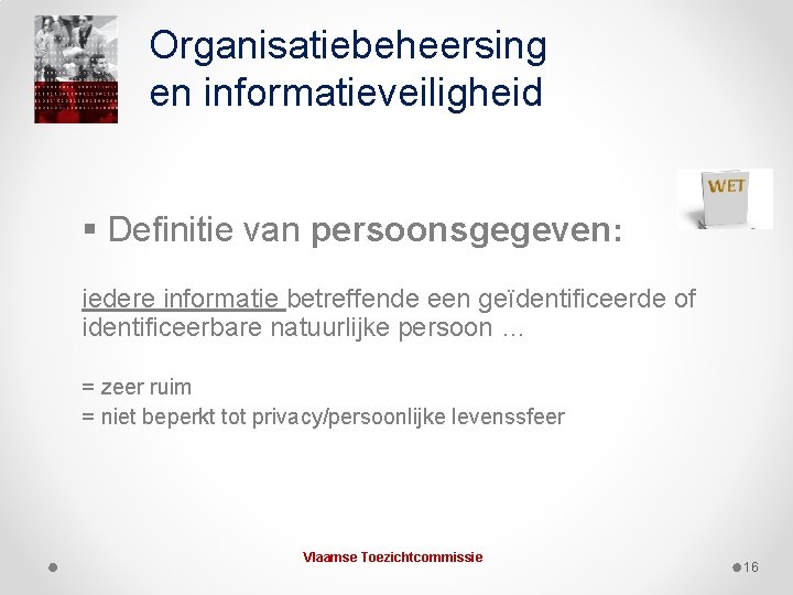 Organisatiebeheersing en informatieveiligheid § Definitie van persoonsgegeven: iedere informatie betreffende een geïdentificeerde of identificeerbare