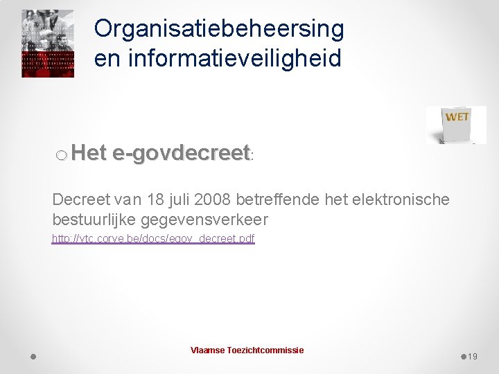 Organisatiebeheersing en informatieveiligheid o Het e-govdecreet: Decreet van 18 juli 2008 betreffende het elektronische