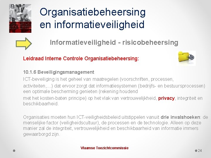 Organisatiebeheersing en informatieveiligheid Informatieveiligheid - risicobeheersing Leidraad Interne Controle Organisatiebeheersing: 10. 1. 6 Beveiligingsmanagement