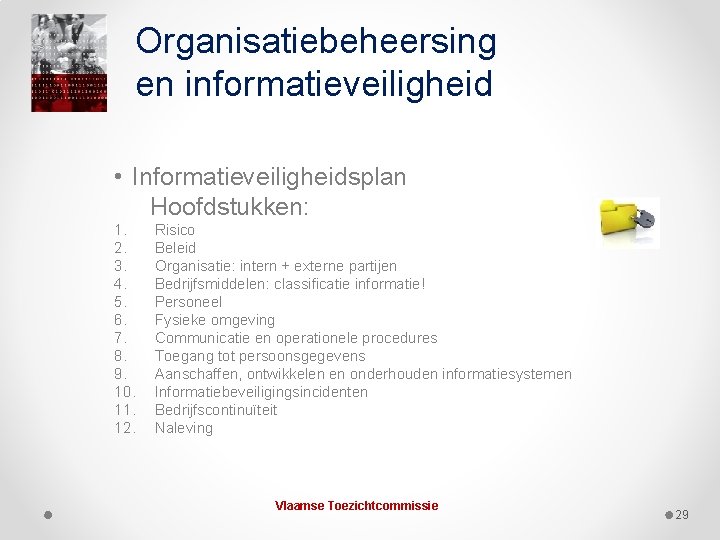 Organisatiebeheersing en informatieveiligheid • Informatieveiligheidsplan Hoofdstukken: 1. 2. 3. 4. 5. 6. 7. 8.