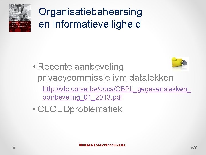 Organisatiebeheersing en informatieveiligheid • Recente aanbeveling privacycommissie ivm datalekken http: //vtc. corve. be/docs/CBPL_gegevenslekken_ aanbeveling_01_2013.