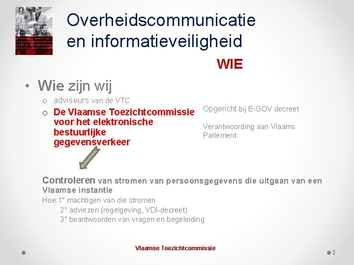 Overheidscommunicatie en informatieveiligheid WIE • Wie zijn wij o adviseurs van de VTC o