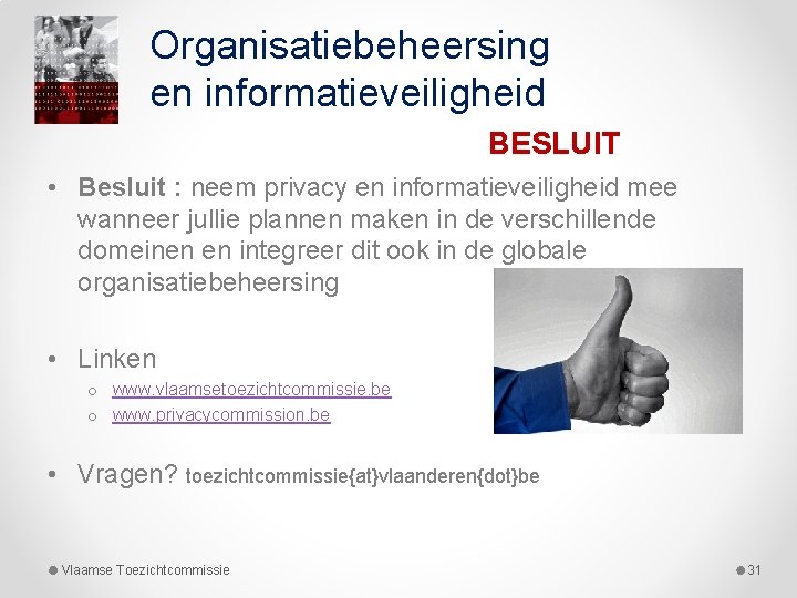 Organisatiebeheersing en informatieveiligheid BESLUIT • Besluit : neem privacy en informatieveiligheid mee wanneer jullie