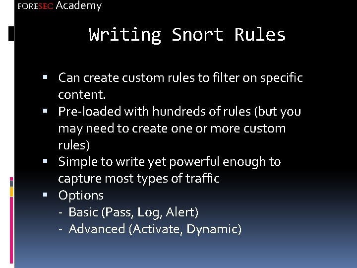 FORESEC Academy Writing Snort Rules Can create custom rules to filter on specific content.