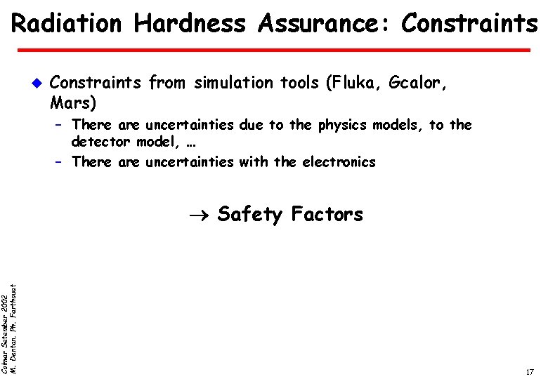 Colmar Setember 2002 M. Dentan, Ph. Farthouat Radiation Hardness Assurance: Constraints u Constraints from