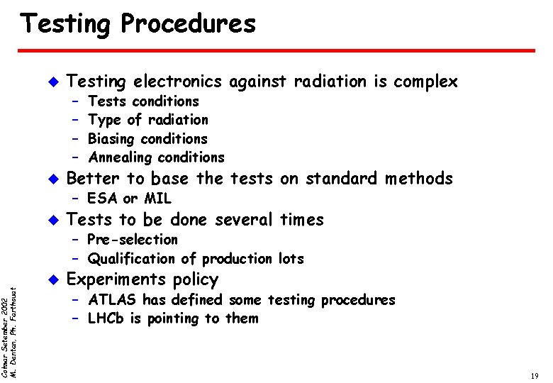 Colmar Setember 2002 M. Dentan, Ph. Farthouat Testing Procedures u Testing electronics against radiation