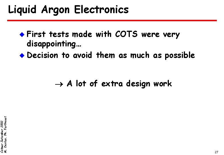 Colmar Setember 2002 M. Dentan, Ph. Farthouat Liquid Argon Electronics u First tests made