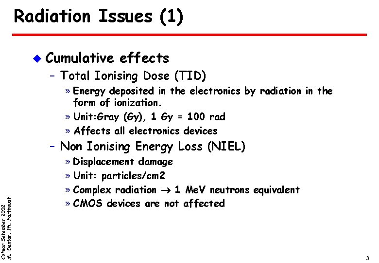 Colmar Setember 2002 M. Dentan, Ph. Farthouat Radiation Issues (1) u Cumulative effects –