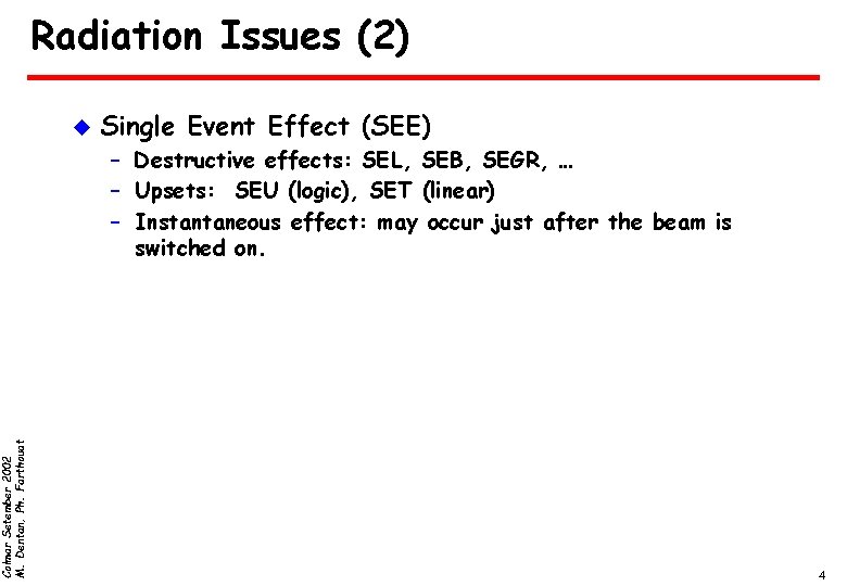 Colmar Setember 2002 M. Dentan, Ph. Farthouat Radiation Issues (2) u Single Event Effect