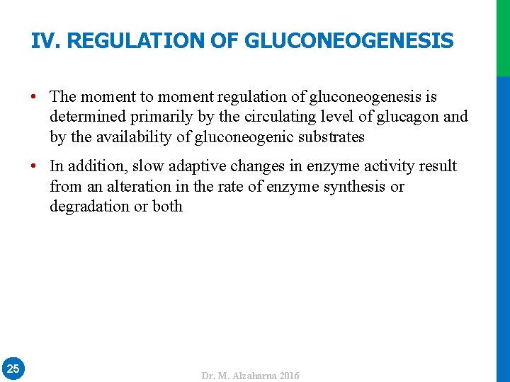 IV. REGULATION OF GLUCONEOGENESIS • The moment to moment regulation of gluconeogenesis is determined