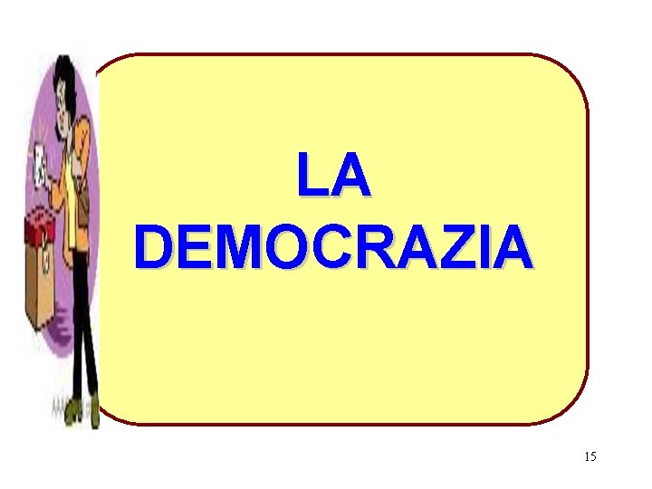 LA DEMOCRAZIA 15 