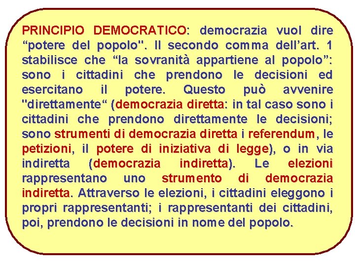 PRINCIPIO DEMOCRATICO: democrazia vuol dire “potere del popolo". Il secondo comma dell’art. 1 stabilisce