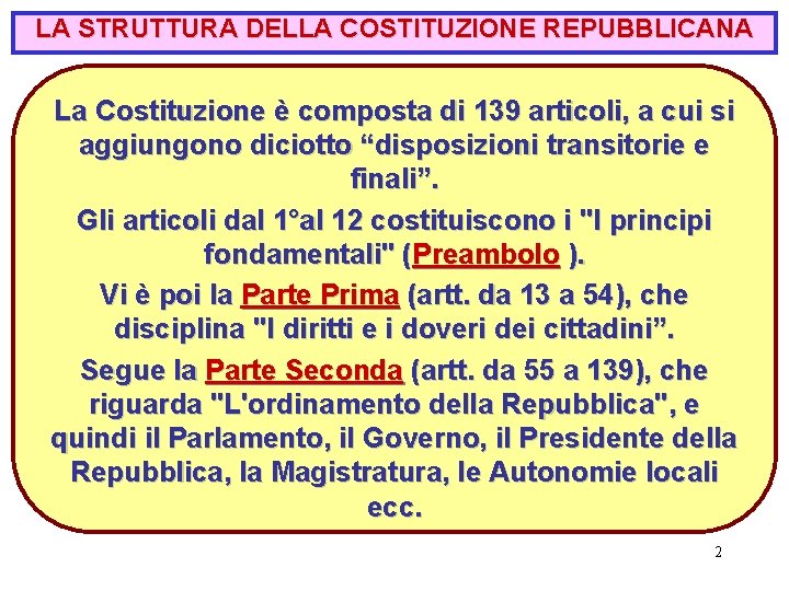 LA STRUTTURA DELLA COSTITUZIONE REPUBBLICANA La Costituzione è composta di 139 articoli, a cui