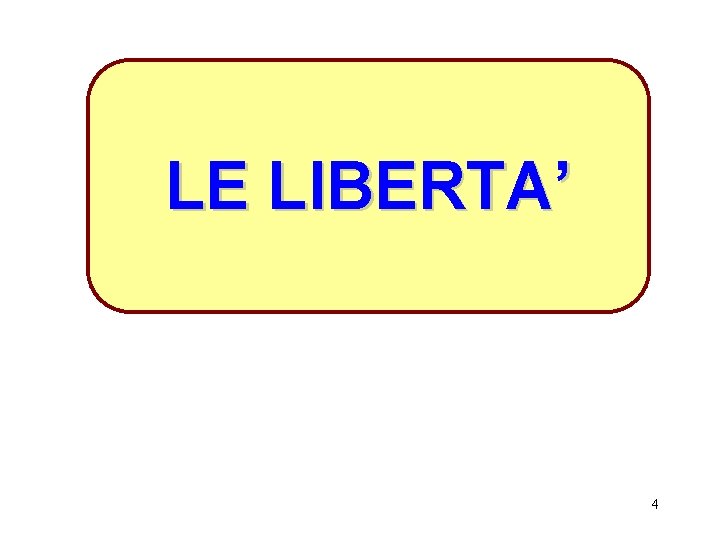 LE LIBERTA’ 4 