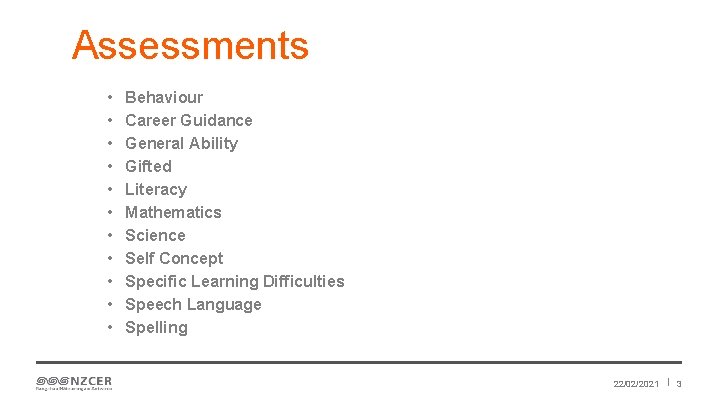 Assessments • • • Behaviour Career Guidance General Ability Gifted Literacy Mathematics Science Self