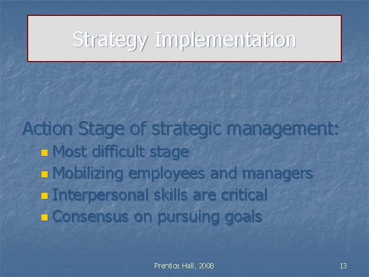 Strategy Implementation Action Stage of strategic management: n Most difficult stage n Mobilizing employees