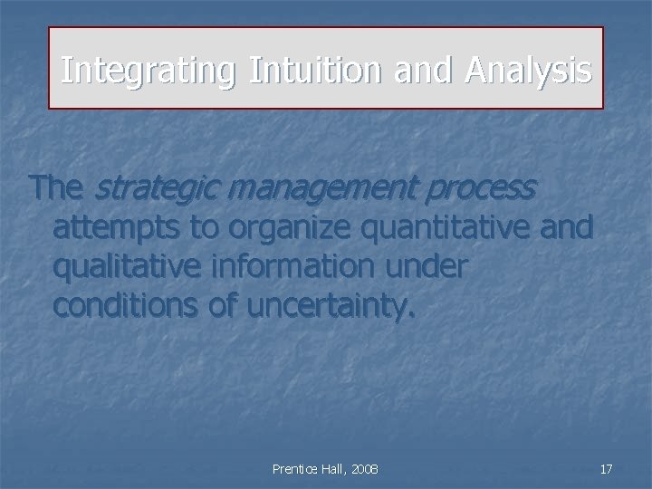 Integrating Intuition and Analysis The strategic management process attempts to organize quantitative and qualitative