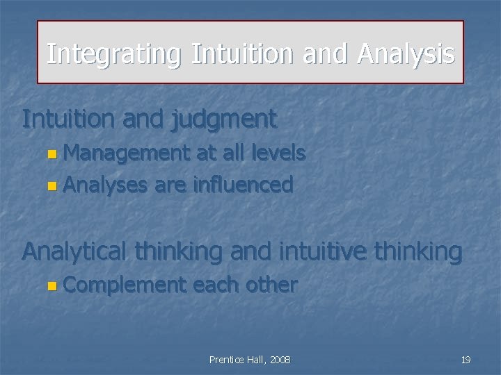 Integrating Intuition and Analysis Intuition and judgment n Management at all levels n Analyses