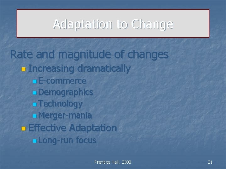 Adaptation to Change Rate and magnitude of changes n Increasing dramatically n E-commerce n