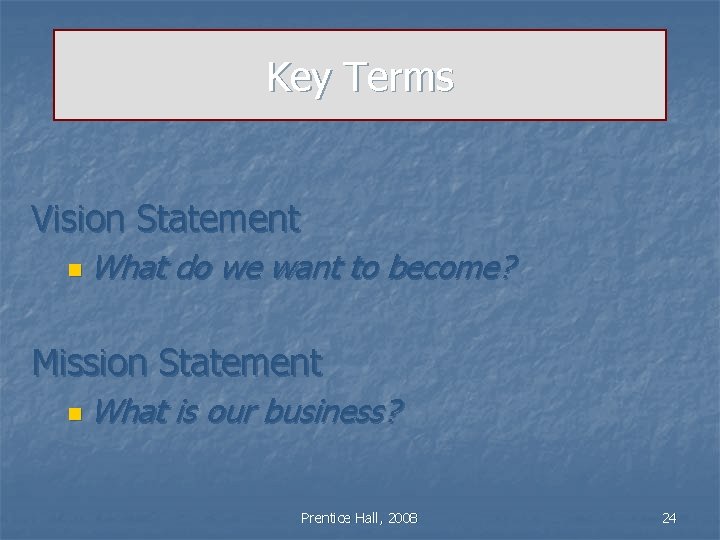 Key Terms Vision Statement n What do we want to become? Mission Statement n