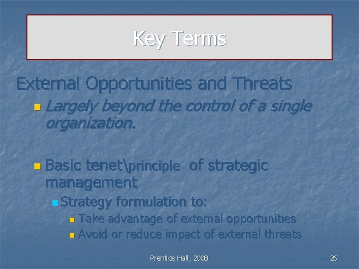 Key Terms External Opportunities and Threats n Largely beyond the control of a single