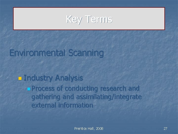 Key Terms Environmental Scanning n Industry Analysis n Process of conducting research and gathering