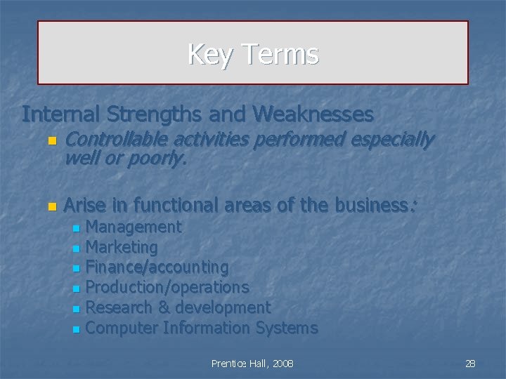 Key Terms Internal Strengths and Weaknesses n Controllable activities performed especially well or poorly.