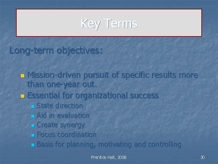 Key Terms Long-term objectives: Mission-driven pursuit of specific results more than one-year out. n