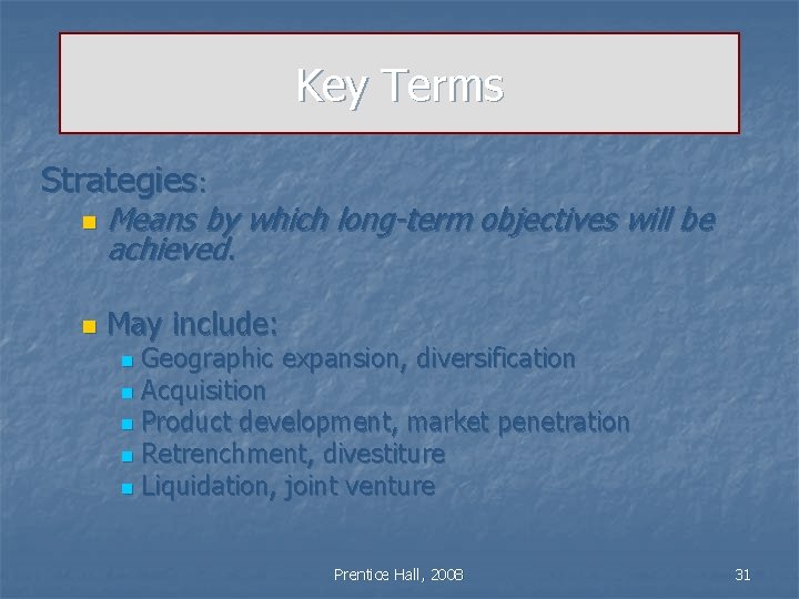 Key Terms Strategies: n Means by which long-term objectives will be achieved. n May