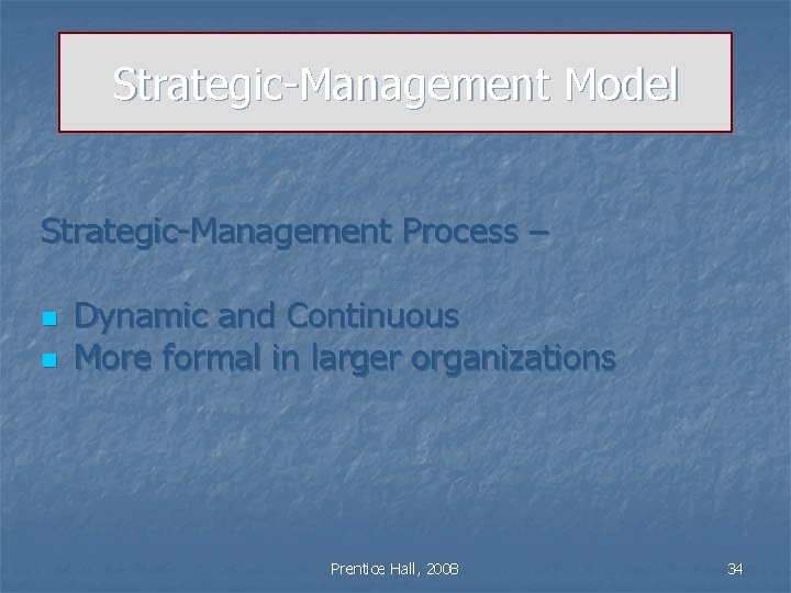 Strategic-Management Model Strategic-Management Process – n n Dynamic and Continuous More formal in larger