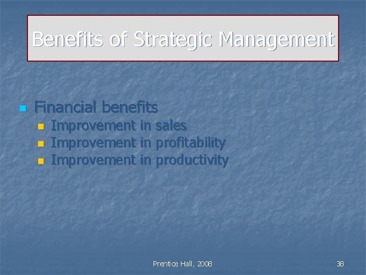 Benefits of Strategic Management n Financial benefits n n n Improvement in sales Improvement
