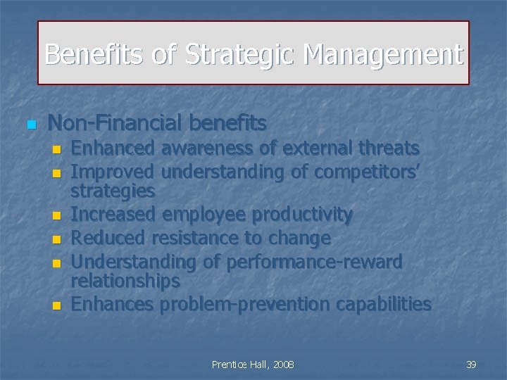 Benefits of Strategic Management n Non-Financial benefits n n n Enhanced awareness of external