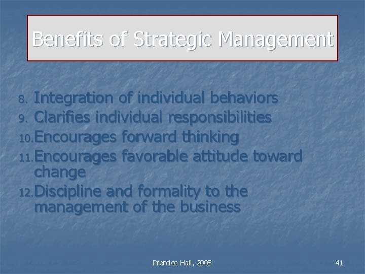 Benefits of Strategic Management Integration of individual behaviors 9. Clarifies individual responsibilities 10. Encourages