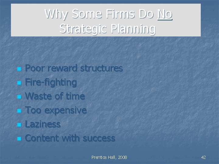 Why Some Firms Do No Strategic Planning n n n Poor reward structures Fire-fighting