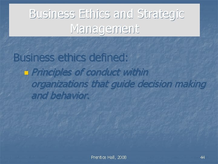 Business Ethics and Strategic Management Business ethics defined: n Principles of conduct within organizations