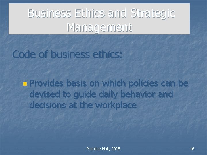 Business Ethics and Strategic Management Code of business ethics: n Provides basis on which