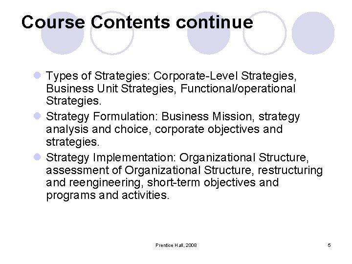 Course Contents continue l Types of Strategies: Corporate-Level Strategies, Business Unit Strategies, Functional/operational Strategies.