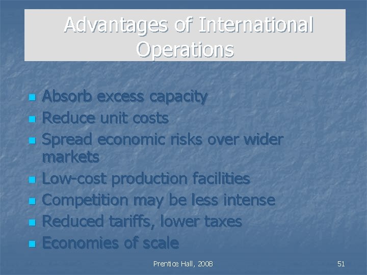 Advantages of International Operations n n n n Absorb excess capacity Reduce unit costs