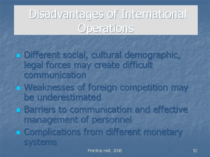 Disadvantages of International Operations n n Different social, cultural demographic, legal forces may create