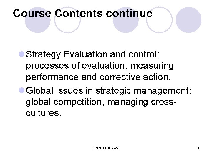 Course Contents continue l Strategy Evaluation and control: processes of evaluation, measuring performance and
