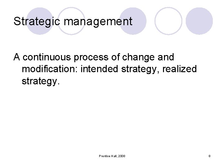 Strategic management A continuous process of change and modification: intended strategy, realized strategy. Prentice