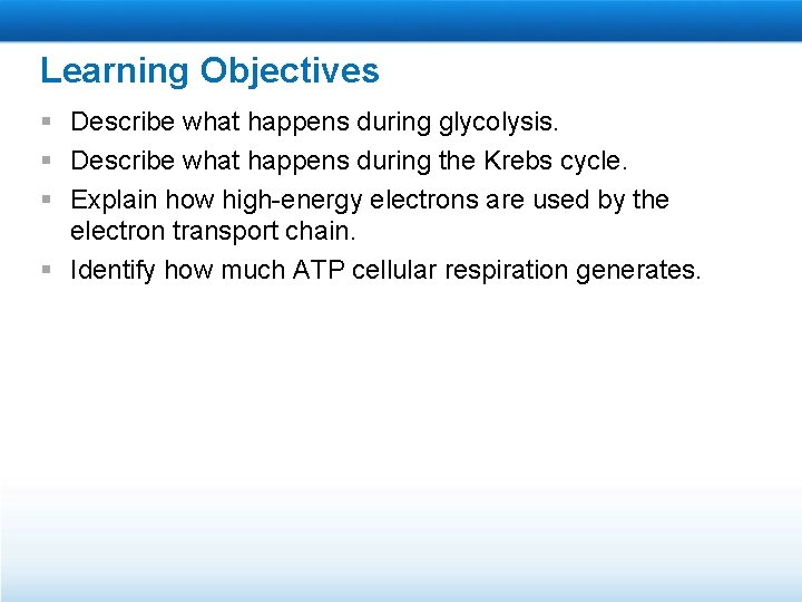 Learning Objectives § Describe what happens during glycolysis. § Describe what happens during the