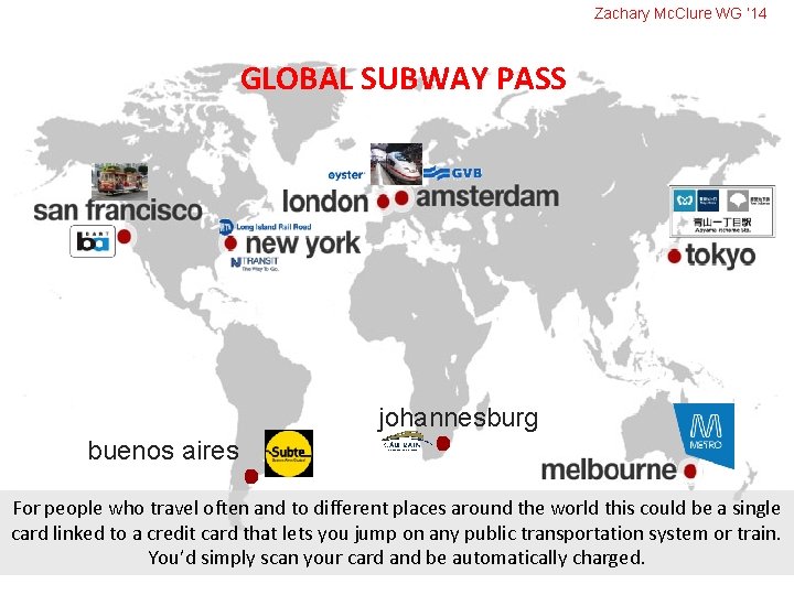 Zachary Mc. Clure WG ‘ 14 GLOBAL SUBWAY PASS johannesburg buenos aires For people