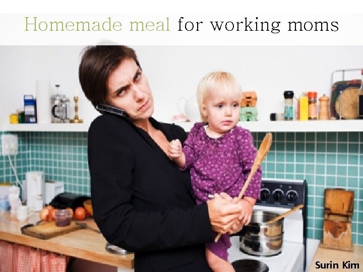 Homemade meal for working moms • Surin Kim 