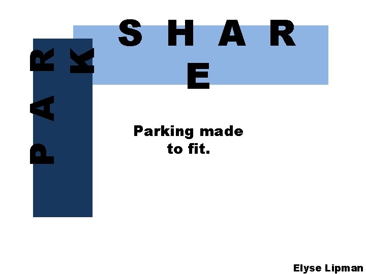 P A R K S H A R E Parking made to fit. Elyse