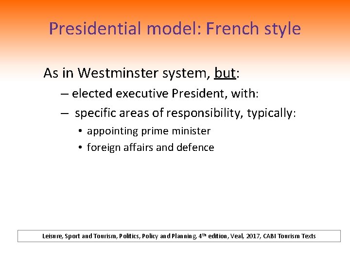 Presidential model: French style As in Westminster system, but: – elected executive President, with: