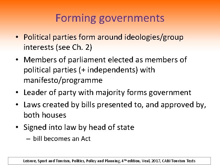 Forming governments • Political parties form around ideologies/group interests (see Ch. 2) • Members