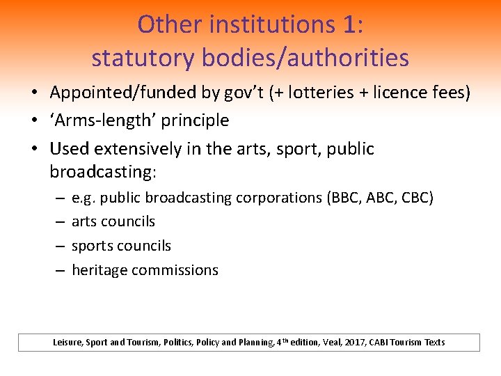 Other institutions 1: statutory bodies/authorities • Appointed/funded by gov’t (+ lotteries + licence fees)